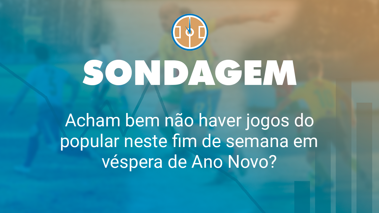 Acham bem não haver jogos do popular neste fim de semana em véspera de Ano Novo?