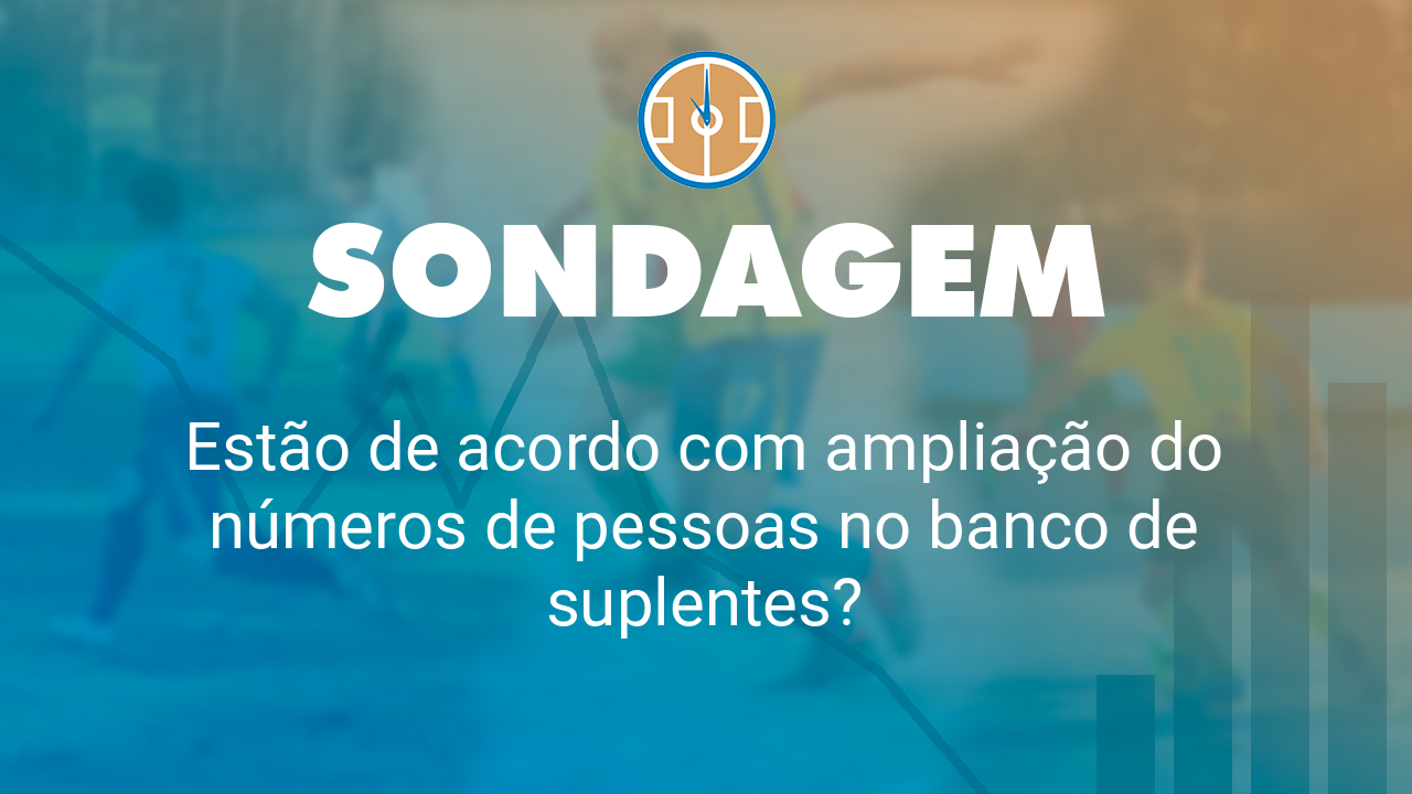 Estão de acordo com ampliação do números de pessoas no banco de suplentes?